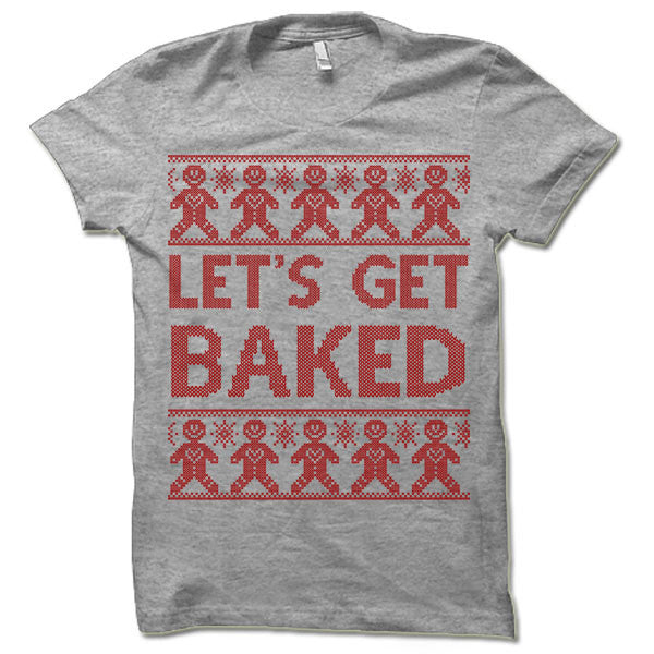 Let's Get Baked Ugly Christmas T-Shirt.