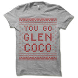 You Go Glen Coco Ugly Christmas T-Shirt.